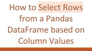 How to Select Rows from a Pandas DataFrame based on Column Values