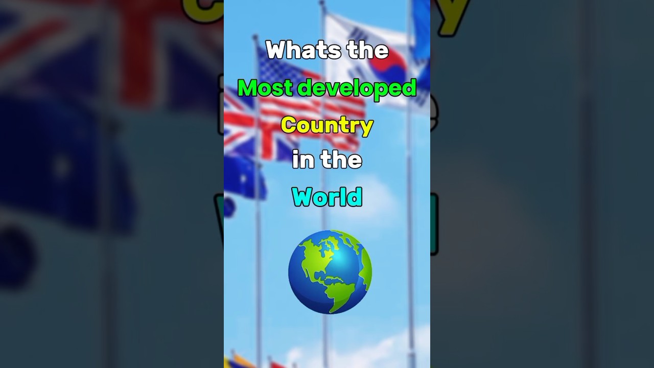 The Most Developed Countries in the world...