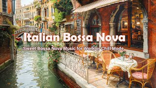 Venice Morning Cafe Ambience  Italian Bossa Nova | Sweet Bossa Nova Music for Work or Chill Mode