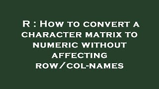 R : How to convert a character matrix to numeric without affecting row/col-names