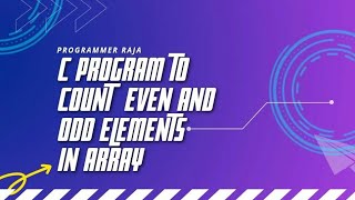 C program to count even and odd elements in array || Tutorial #24