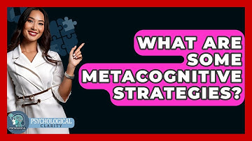 What Are Some Metacognitive Strategies? - Psychological Clarity