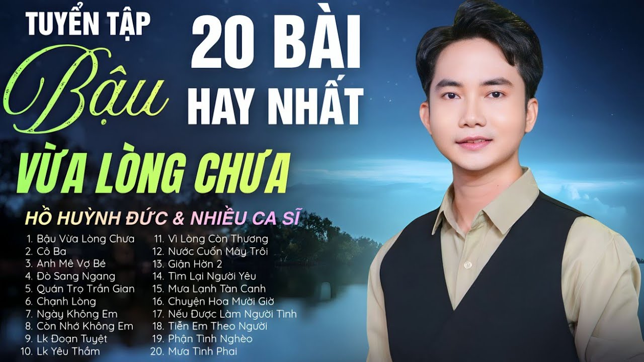 Tuyển Tập 20 BÀI HAY NHẤT | BẬU VỪA LÒNG CHƯA, CÔ BA - Hồ Huỳnh Đức