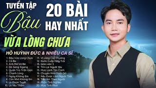 Tuyển Tập 20 BÀI HAY NHẤT | BẬU VỪA LÒNG CHƯA, CÔ BA - Hồ Huỳnh Đức