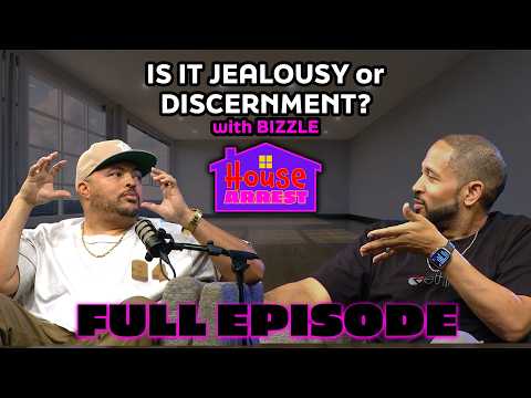 "Is It Jealousy or Discernment?" w/ Bizzle | HOUSE ARREST PODCAST