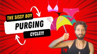 The 'Sissy Boy Purging Cycle' -- How To FINALLY BREAK FREE!