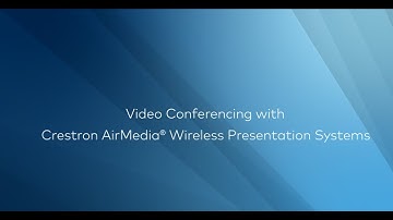Video Conferencing with Crestron AirMedia® Wireless Presentation Systems