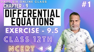DIFFERENTIAL EQUATIONS || Exercise 9.5  || Lecture 1 || Chapter 9 || Class 12th || NCERT