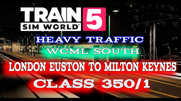 Train Sim World 5 - Heavy Traffic - WCML South - London Euston to Milton Keynes - Class 350/1