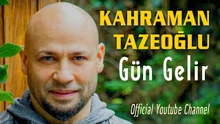 Kahraman Tazeoğlu - Gün Gelir  Resimi