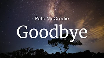Goodbye - Pete McCredie / FULL SONG LYRICS