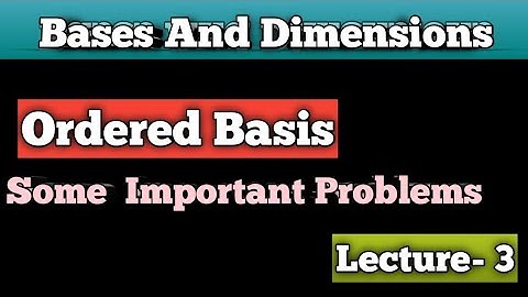 Bases And Dimensions| Ordered Basis / Lecture- 3 || Nainsi Singh