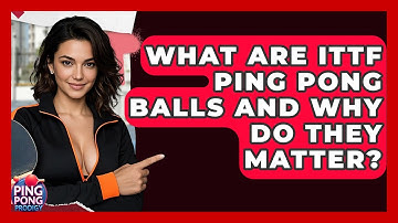 What Are ITTF Ping Pong Balls And Why Do They Matter? - Ping Pong Prodigy