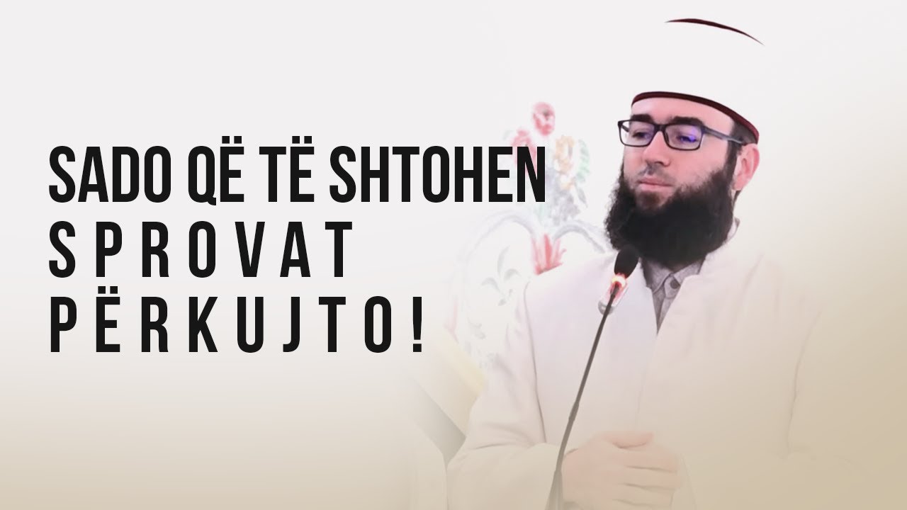 Sado që të shtohen sprovat, përkujto..! - Omer Bajrami