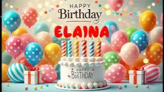 Happy Birthday ELAINA   Happy Birthday Song   Birthday Wishes   Birthday Party