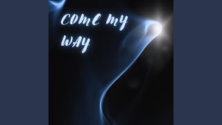 come my way