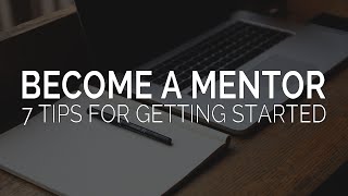 7 Tips for Getting Started as a Mentor