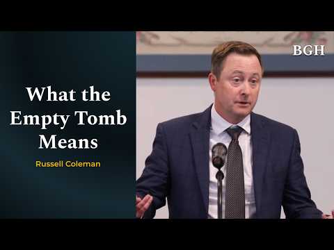 Russell Coleman - What the Empty Tomb Means