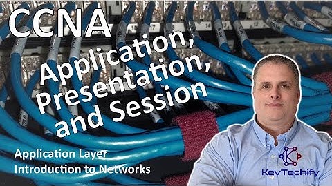 Application, Presentation, and Session - App Layer - Intro to Net - CCNA - KevTechify | vid 77