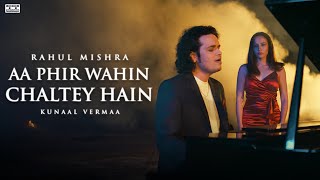 Aa Phir Wahin Chaltey Hain (Official Video) | Rahul Mishra | Kunaal Vermaa | For The Record
