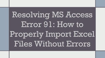 Resolving MS Access Error 91: How to Properly Import Excel Files Without Errors