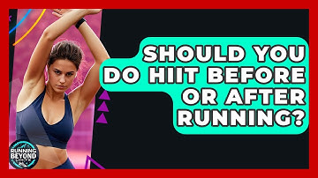 Should You Do HIIT Before Or After Running? - Running Beyond Limits