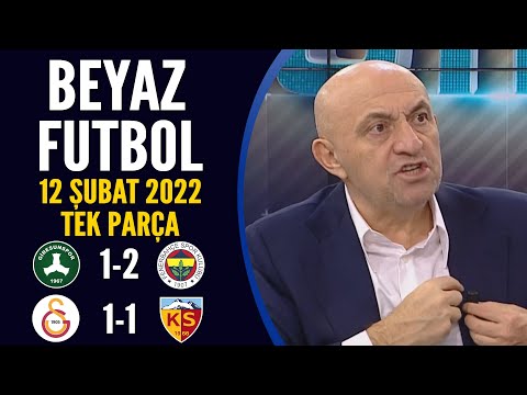 Beyaz Futbol 12 Şubat 2022 Tek Parça ( Galatasaray 1-1 Kayserispor / Giresunspor 1-2 Fenerbahçe )