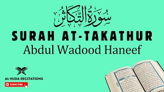Al-Quran | Surah 102 | At-Takathur - سُورَۃُ التَّكَاثُر | Abdul Wadood Haneef