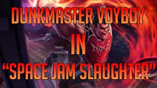 Voyboy Dunkmaster - Space Jam Slaughter