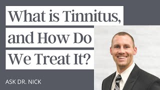 What is Tinnitus, and How Do We Treat It?