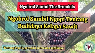 Ngobrol Sambil Ngopi Tentang Budidaya Kelapa Sawit Dengan Mahasiswa Instiper Yogyakarta