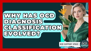 Why Has OCD Diagnosis Classification Evolved? - OCD Support Space