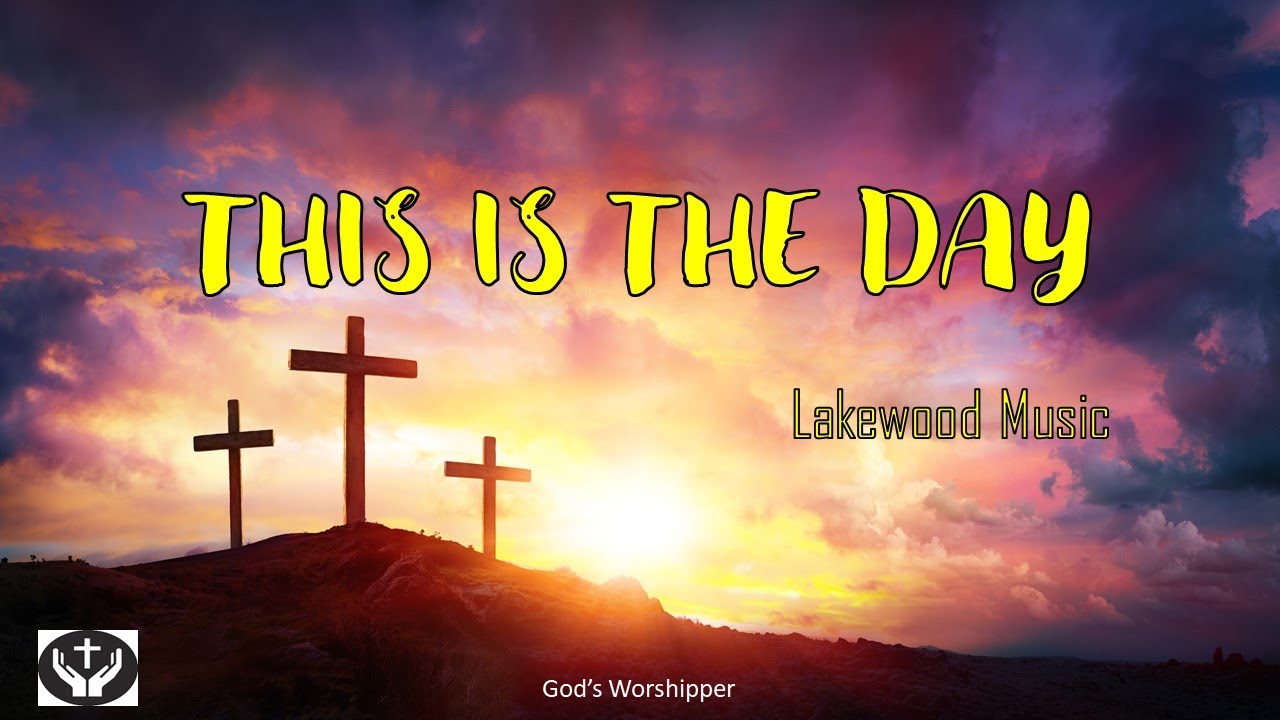 This Is The Day By Lakewood Music With Lyrics YouTube This is the day by lakewood music with lyrics youtube
