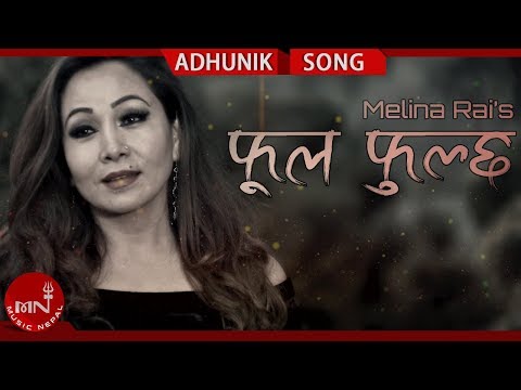 Phool Fulchha - Melina Rai Ft. Shanta / Robert / Sadip | New Nepali Adhunik Song 2075/2018