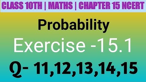 Class 10 Maths| Chapter 15 | Probability | EX 15.1 Q 11,12,13,14,15 | NCERT| CBSE