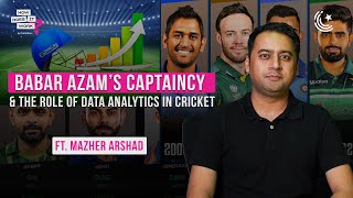 Babar Azam’s Captaincy And The Role of Data Analytics In Cricket Ft. Mazher Arshad