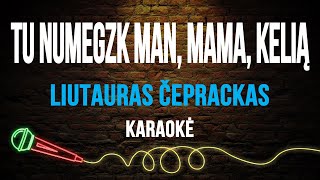 Video thumbnail of "Liutauras Čeprackas - Tu Numegzk Man, Mama, Kelią (Karaoke)"