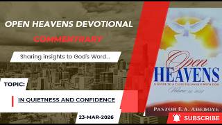 Open Heavens Devotional For Monday 23-03-2026 by Pastor E A Adeboye In Quietness And Confidence