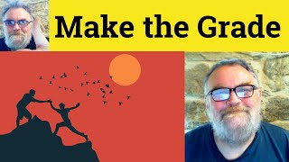 😎Make the Grade Meaning - Made the Grade Definition - Make the Grade Defined Made the Grade Examples