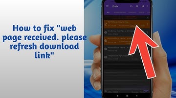 How to fix download error in IDM (android) "web page received please refresh download link "
