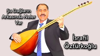 AŞIK İSRAFİL ÖZTÜRKOĞLU ŞU DAĞLARIN ARKASINDA NELER VAR Resimi