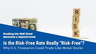 Is the Risk-Free Rate Really “Risk-Free”? Why U.S. Treasuries Could Trade Like Meme Stocks by Mergers & Inquisitions / Breaking Into Wall Street 3,782 views 1 year ago 21 minutes