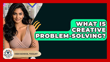 What Is Creative Problem-solving? - High School Toolkit