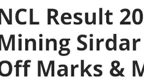 NCL RESULT 2023 RELEASED DATE, LATEST NEWS NCL MINING SIRDAR CUTOFF MARK, RESULT DATE,TIME DECLARED