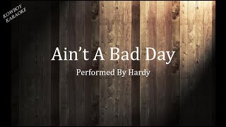 Ain't A Bad Day- Hardy Karaoke