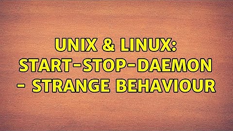 Unix & Linux: start-stop-daemon - strange behaviour
