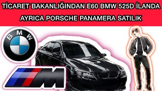 TİCARET BAKANLIĞINDAN E60 BMW 525D İLANDA AYRICA PORSCHE PANAMERA SATLIK #GÜMRÜK #EİHALE #SAHİBİNDEN