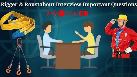 Rigger & Roustabout Interview Most Important Questions & Answer