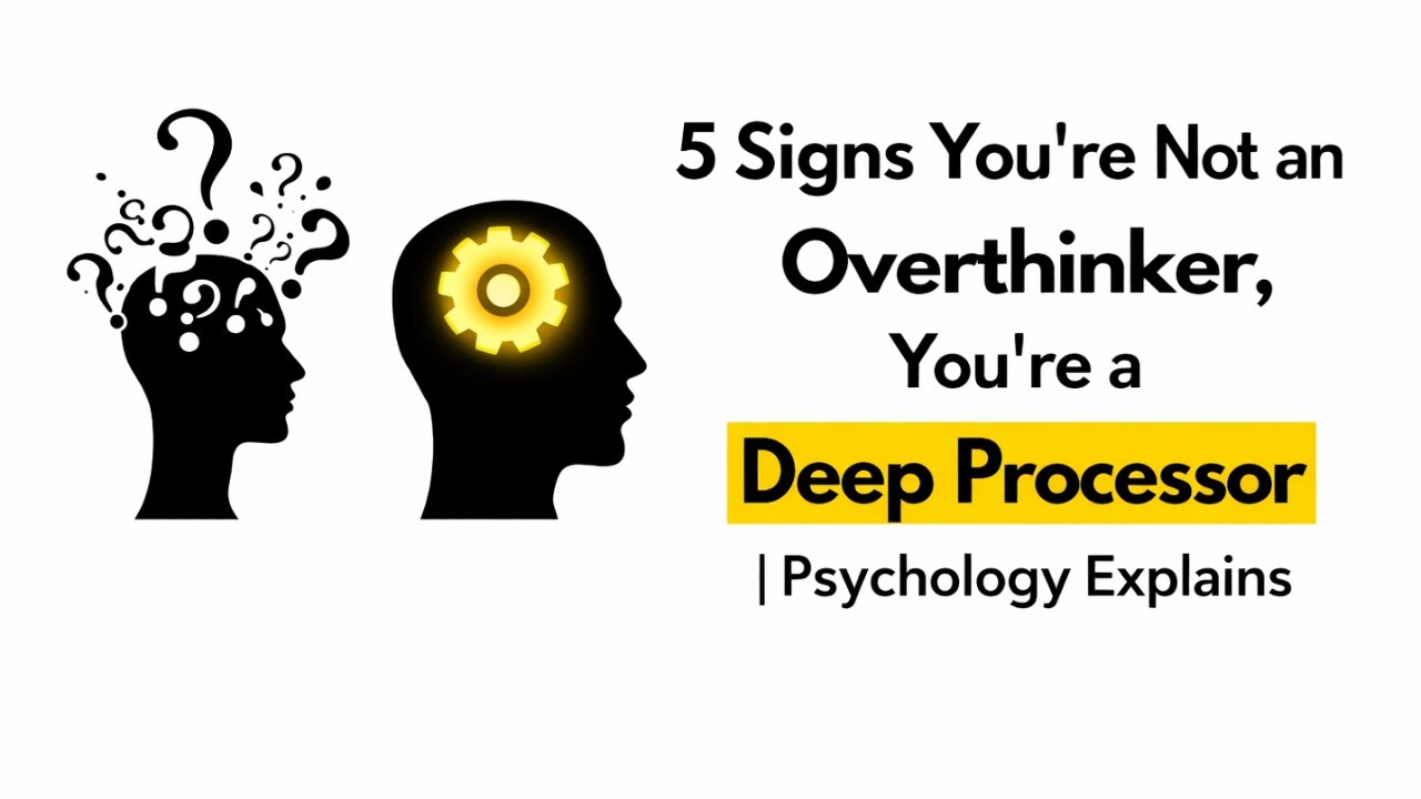 5 Signs You’re Not an Overthinker, You’re a Deep Processor | Psychology Explains