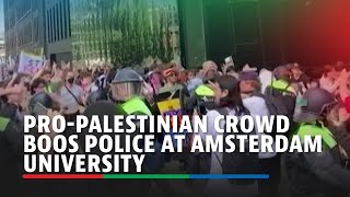 Pro-Palestinian crowd boos police at Amsterdam university | ABS-CBN News